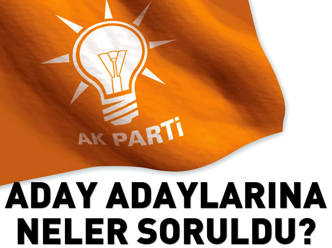 AK Parti aday adaylarına hangi sorular soruldu?