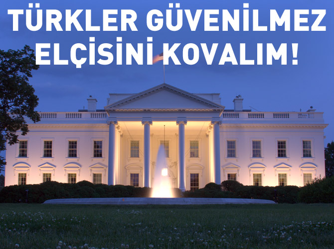 ‘Türkler güvenilmez elçisini kovalım!’