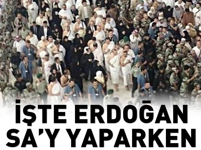Erdoğan sa'y yaparken görüntülendi