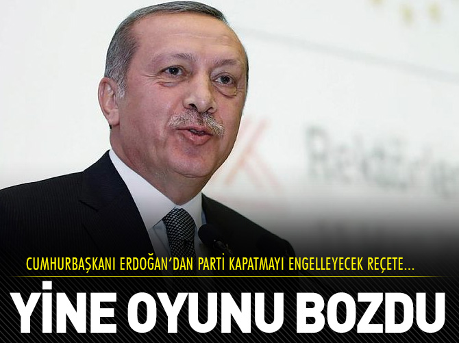 Tayyip Erdoğan'dan parti kapatma reçetesi!