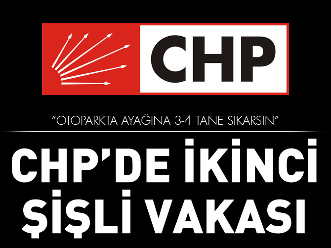 CHP'de ikinci Şişli vakası!