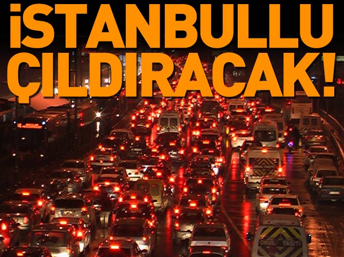 İstanbul'da trafik çıldıracak!