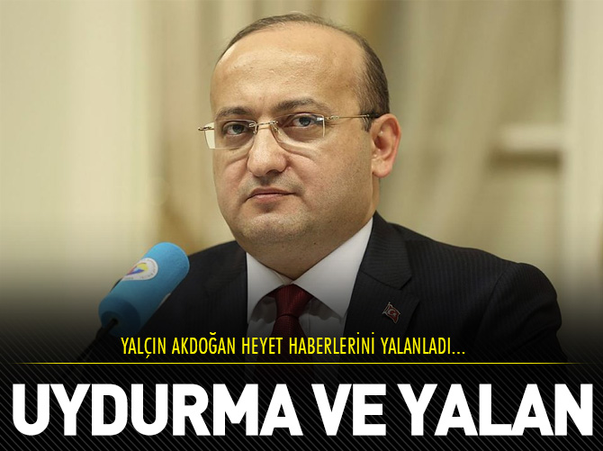 Yalçın Akdoğan o haberleri yalanladı!