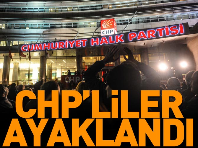 CHP’liler ayaklandı!