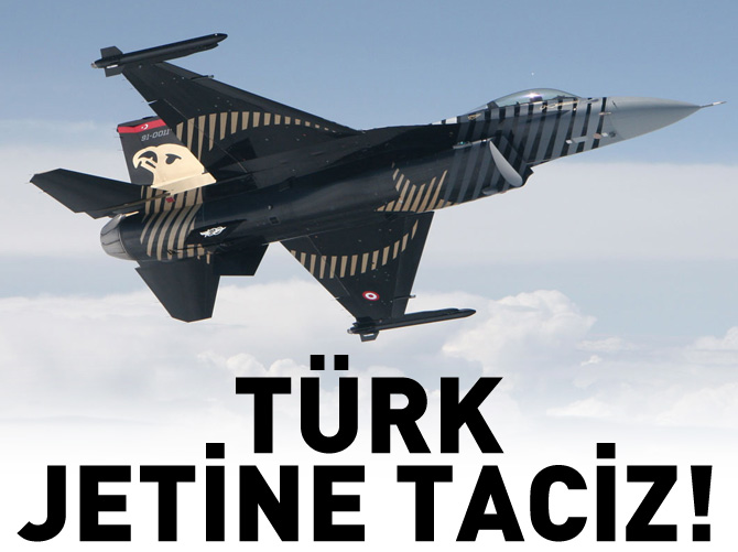 Türk jetine taciz!