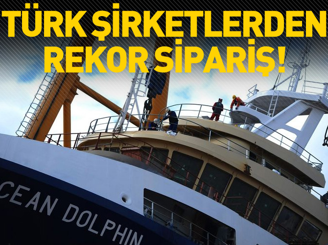 Türk şirketlerden rekor sipariş!