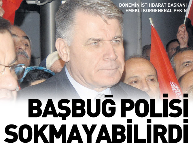 Başbuğ polisi sokmayabilirdi