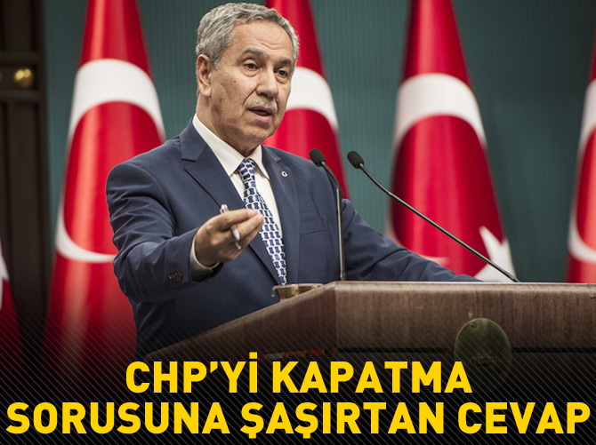 Arınç: CHP’yi neden kapatsınlar, CHP zaten kapalı