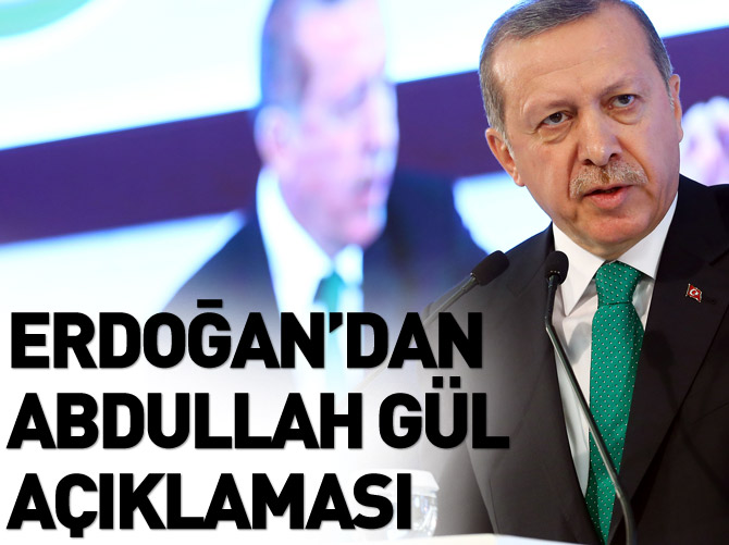 Erdoğan'dan Abdullah Gül açıklaması