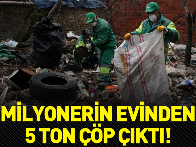 Çöp evin sahibi milyoner çıktı
