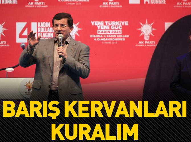 Davutoğlu: Barış kervanları kuralım
