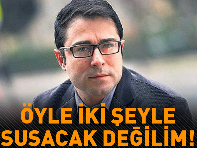 Atilla Taş: 'Öyle iki şeyle susacak insan değilim'
