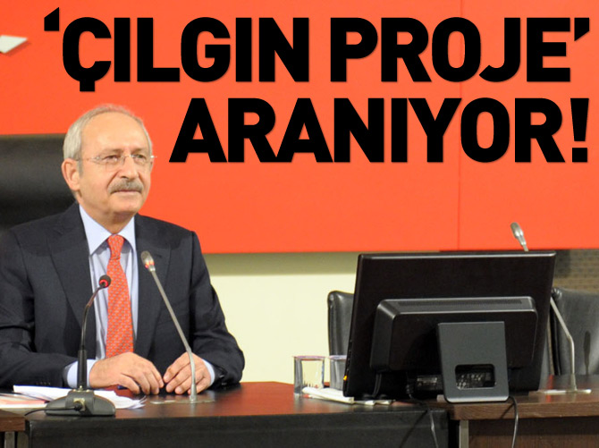 CHP'de 'çılgın proje' arayışı