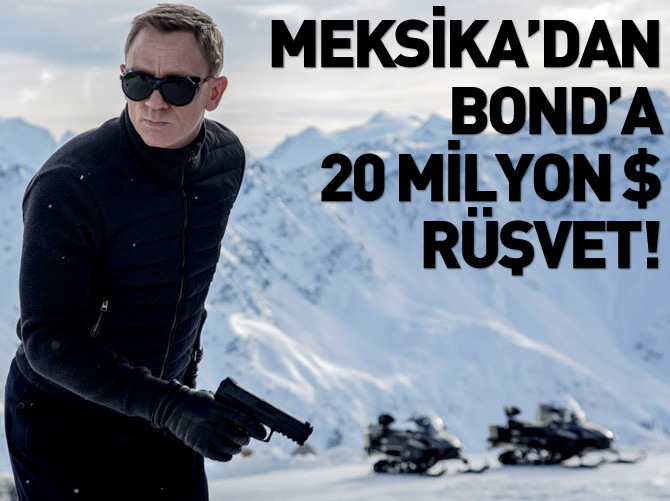 Meksika'dan Bond'a 20 milyon $ rüşvet!