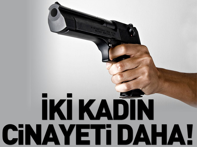 Silahla vurulmuş iki kadın cesedi!