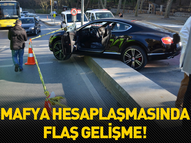 Mafya hesaplaşmasında flaş gelişme!