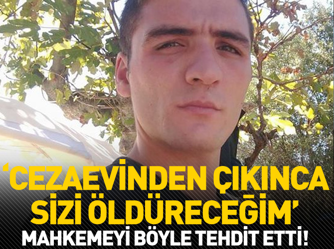 14 yıl cezayı duyunca mahkemeyi tehdit etti