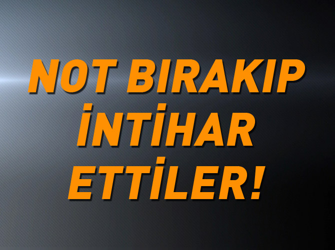 ’Bizi birlikte gömün’ notunu bırakıp intihar ettiler
