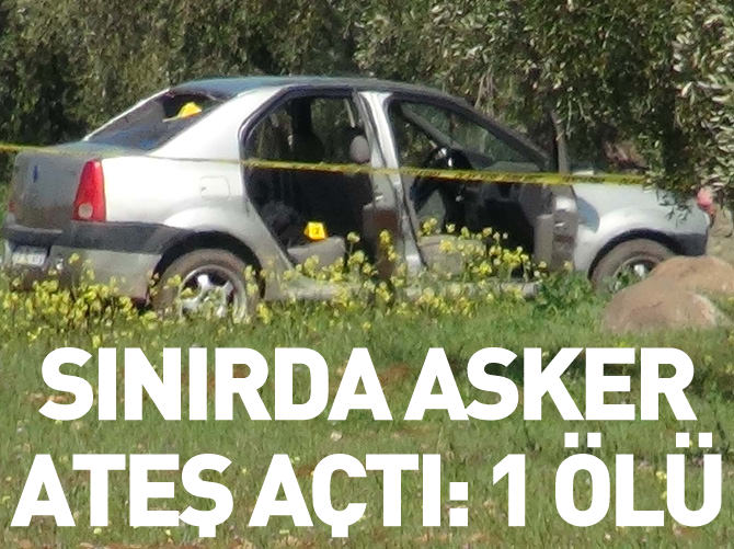 Sınırda asker ateş açtı: 1 ölü