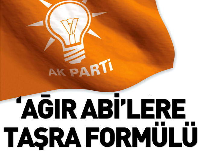 AK Parti'de 'Ağır abi' formülü