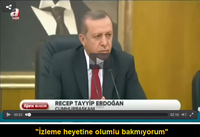 Erdoğan: İzleme heyetine olumlu bakmıyorum