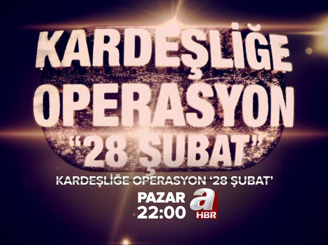 Kardeşliğe operasyon '28 Şubat'