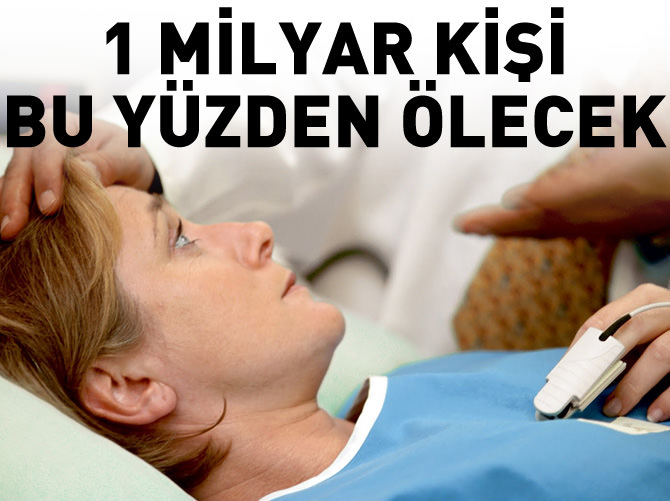 1 milyar kişi bu yüzden ölecek