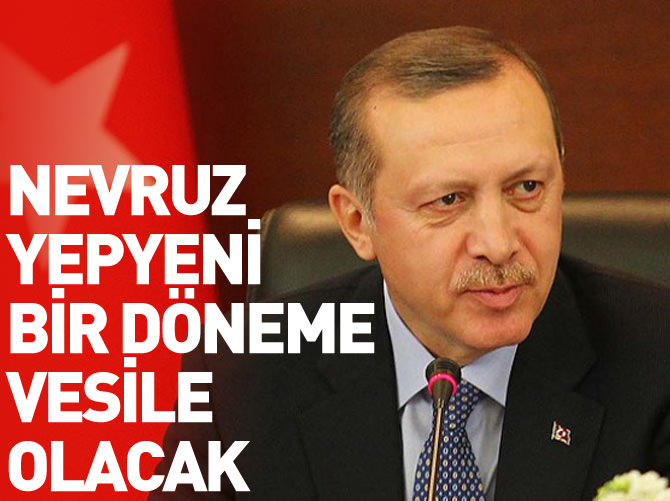 'Nevruz yepyeni bir döneme vesile olacak'