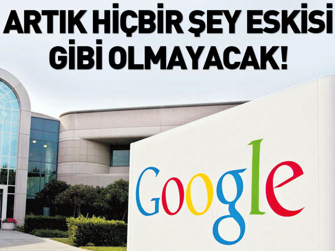 Google her şeyi baştan aşağı değiştiriyor