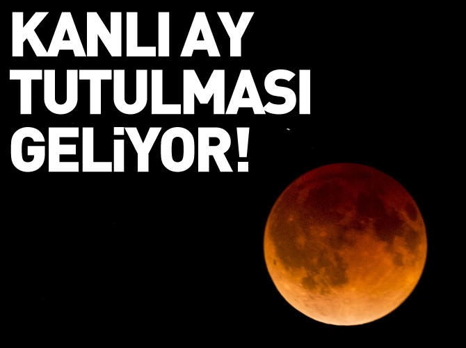 Kanlı ay tutulması geliyor