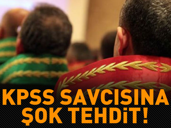 KPSS savcısına şok tehdit!