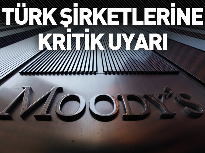 Moody's'ten Türk şirketleri için kritik uyarı!