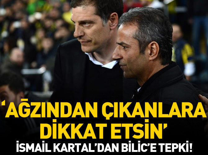 Kartal:'Bilic ağzından çıkanlara dikkat etsin'