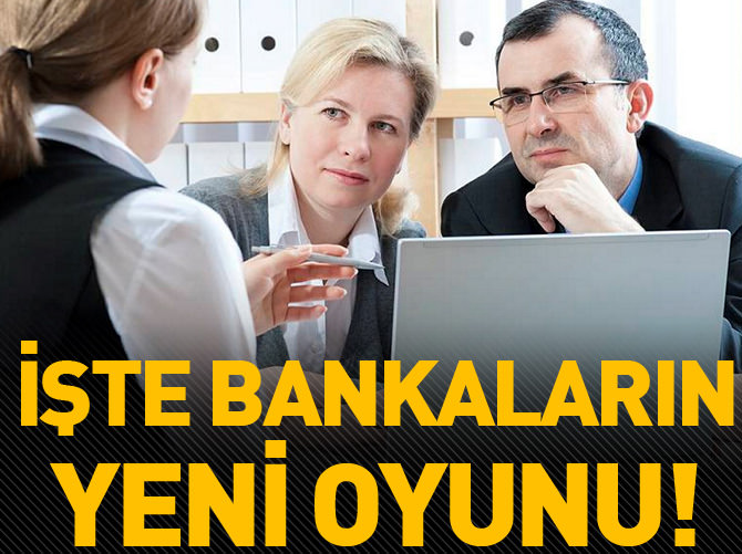 Bankaların yeni oyunu