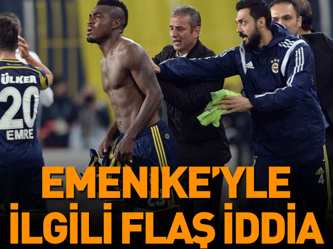Emenike kriziyle ilgili flaş iddia!