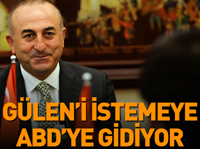 Mevlüt Çavuşoğlu Gülen'i istemeye gidiyor