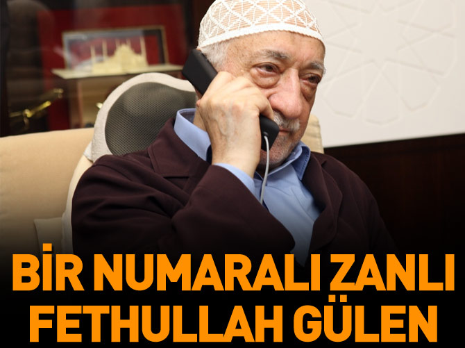 Bir numaralı zanlı Fethullah Gülen