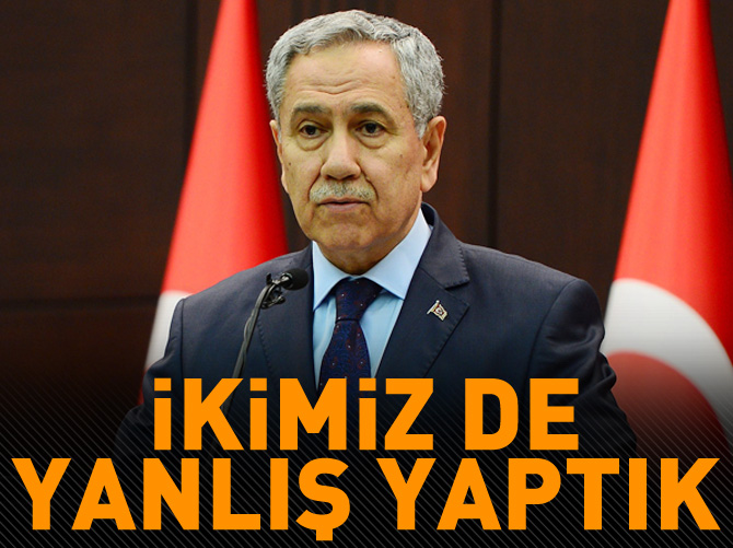 Arınç: Sayın Başbakan haklı, ikimiz de yanlış yaptık