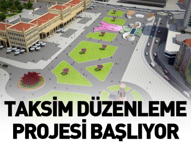 Taksim Meydanı Düzenleme Projesi başlıyor