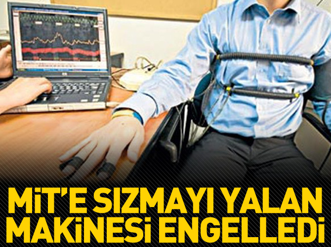MİT'e sızmayı yalan makinesi engelledi