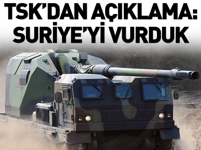 TSK'dan flaş açıklama: Suriye'yi vurduk