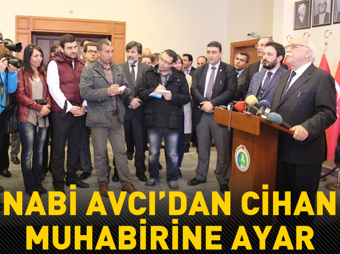 Nabi Avcı'dan Cihan muhabirine ayar