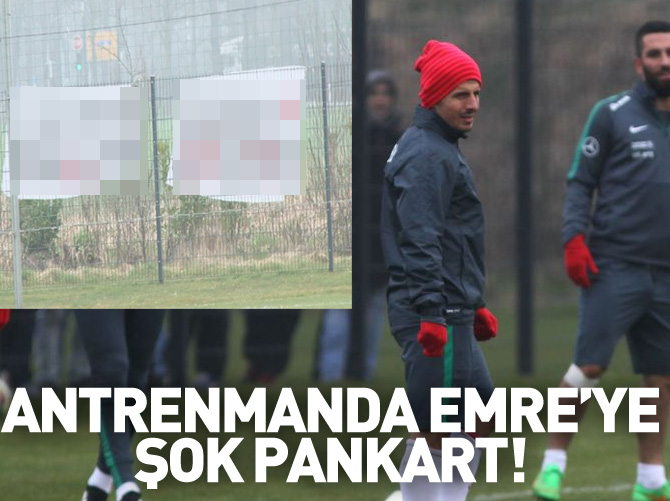 Milli takım antrenmanında Emre'ye şok pankart!