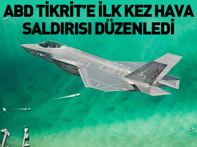 ABD Tikrit'e ilk kez hava saldırısı düzenledi