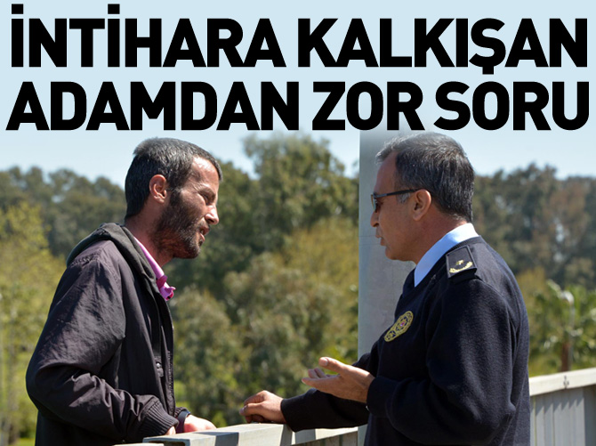 İntihara kalkışan adam polise öyle bir soru sordu ki...