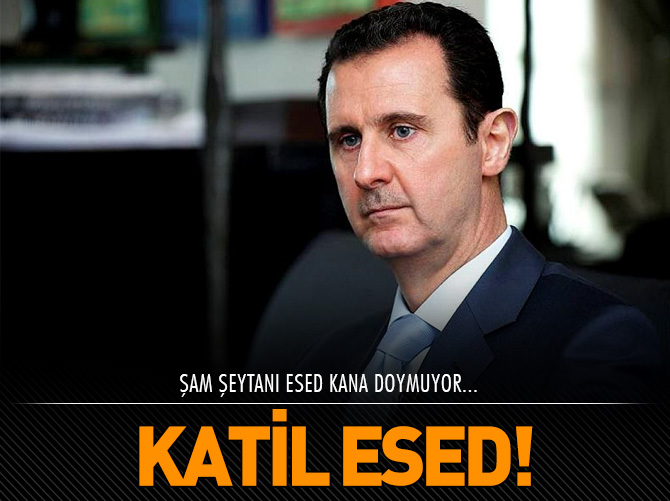 Şam Şeytanı Esed kana doymuyor!