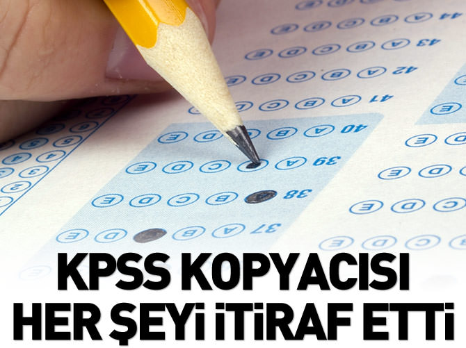 KPSS kopyacısı her şeyi itiraf etti