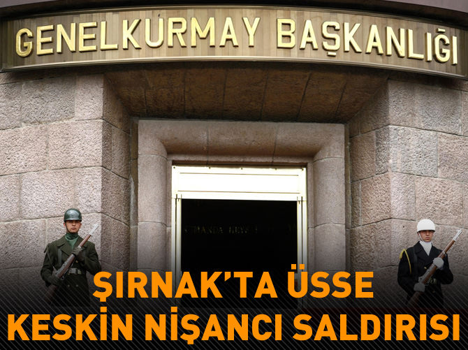 Şırnak'ta Üs Bölgesine taciz ateşi