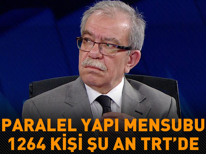 Paralel yapı mensubu 1264 kişi şu an TRT’de