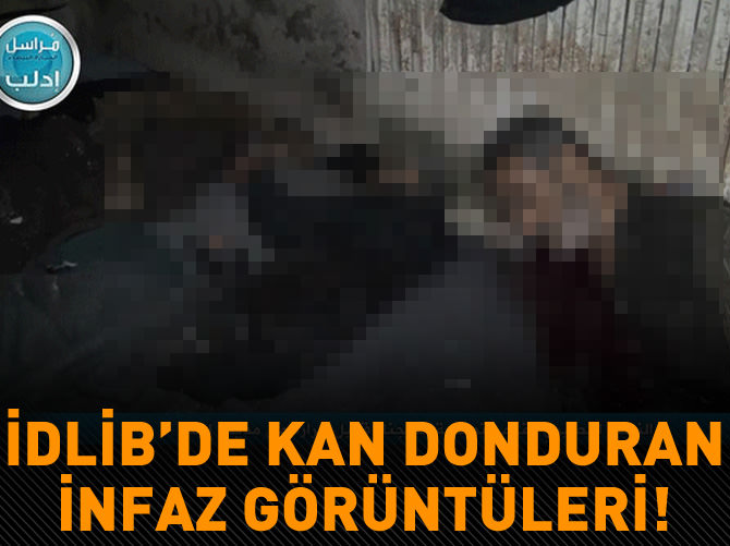 İdlib'de korkunç infaz görüntüleri!